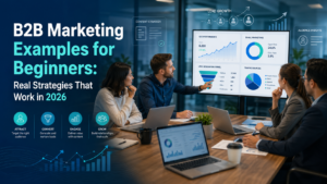 B2B Marketing Examples for Beginners: Real Strategies That Work in 2026